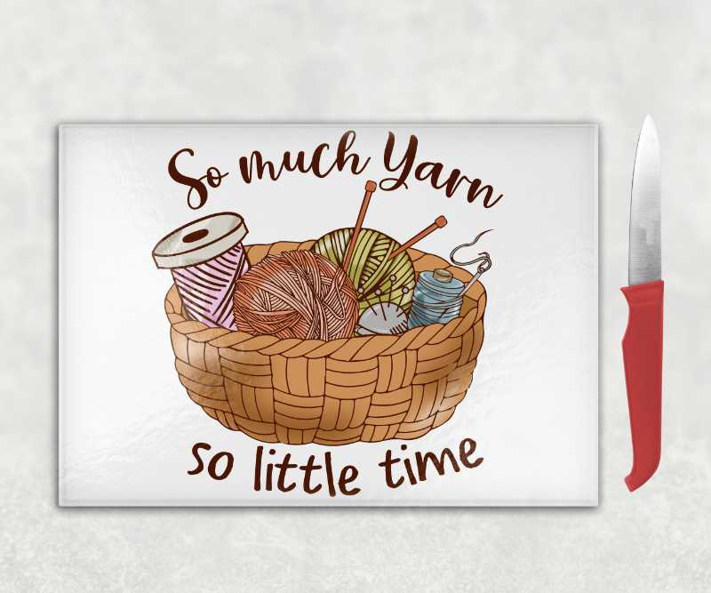 So Much Yarn So Little Time Knitting Chopping Board