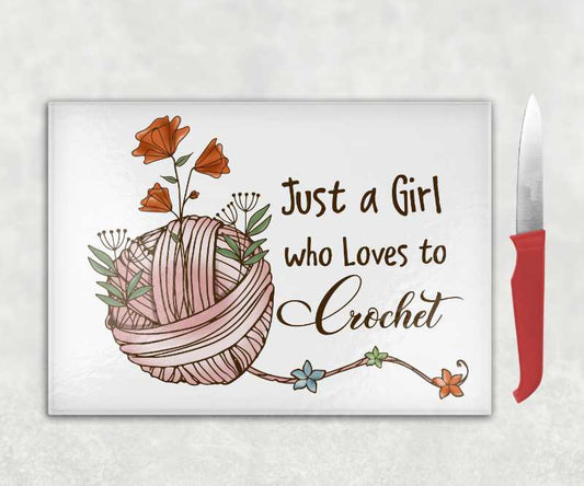 Just a Girl who Loves to Crochet Chopping Board
