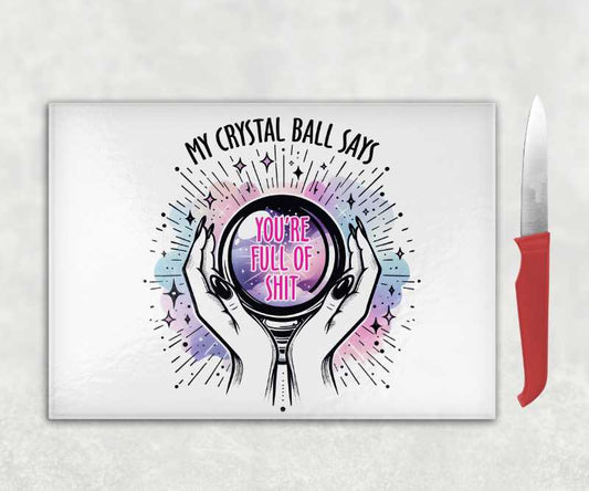 My Crystal Ball Says You're Full of Shit Chopping Board