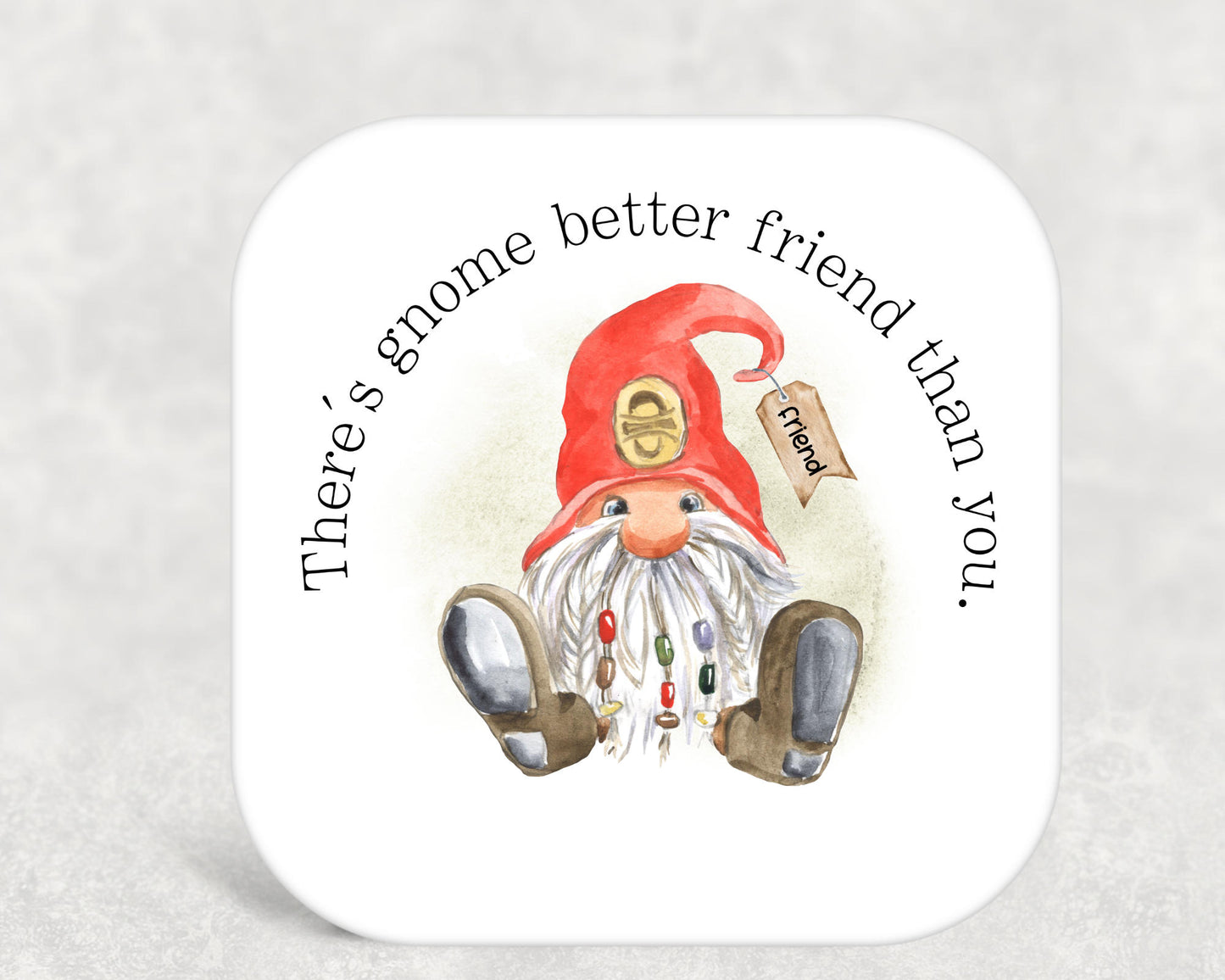 There's Gnome Better Friend Than You Coaster