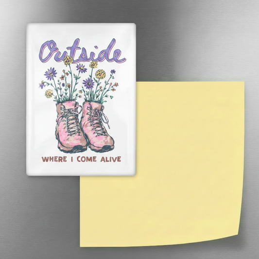 Outside Where I Come Alive Hiking Fridge Magnet