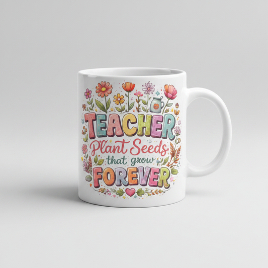 Teachers Plant Seeds That Grow Forever Mug – Floral Teacher Gift